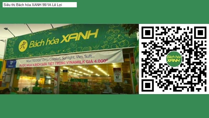 Siêu thị Bách hóa XANH 98/1A Lê Lợi