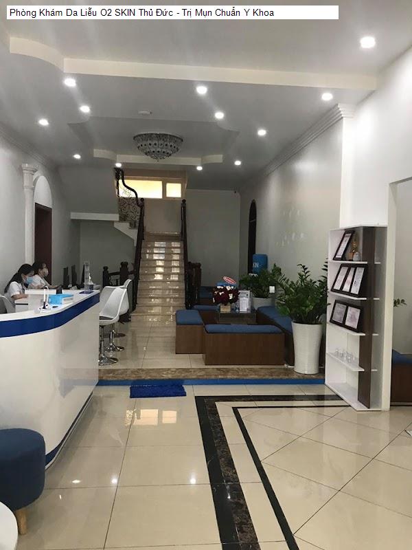 Phòng Khám Da Liễu O2 SKIN Thủ Đức - Trị Mụn Chuẩn Y Khoa
