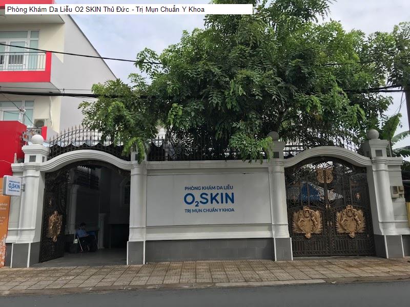 Phòng Khám Da Liễu O2 SKIN Thủ Đức - Trị Mụn Chuẩn Y Khoa