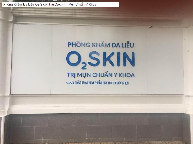 Phòng Khám Da Liễu O2 SKIN Thủ Đức - Trị Mụn Chuẩn Y Khoa
