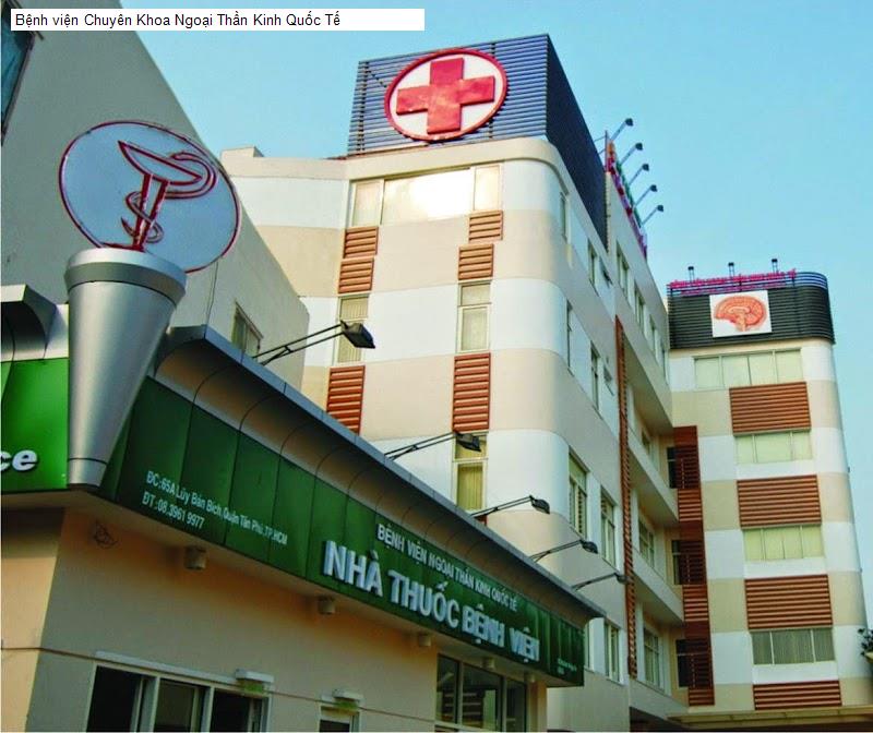 Bệnh viện Chuyên Khoa Ngoại Thần Kinh Quốc Tế