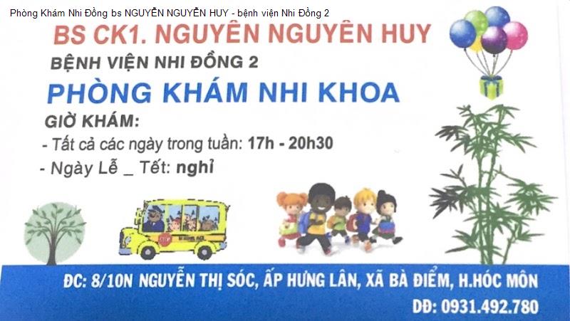 Phòng Khám Nhi Đồng bs NGUYỄN NGUYỄN HUY - bệnh viện Nhi Đồng 2
